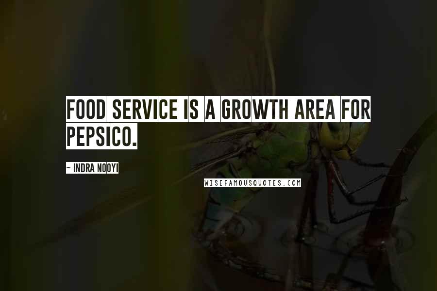 Indra Nooyi Quotes: Food service is a growth area for PepsiCo.