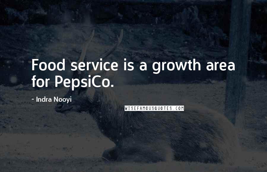 Indra Nooyi Quotes: Food service is a growth area for PepsiCo.