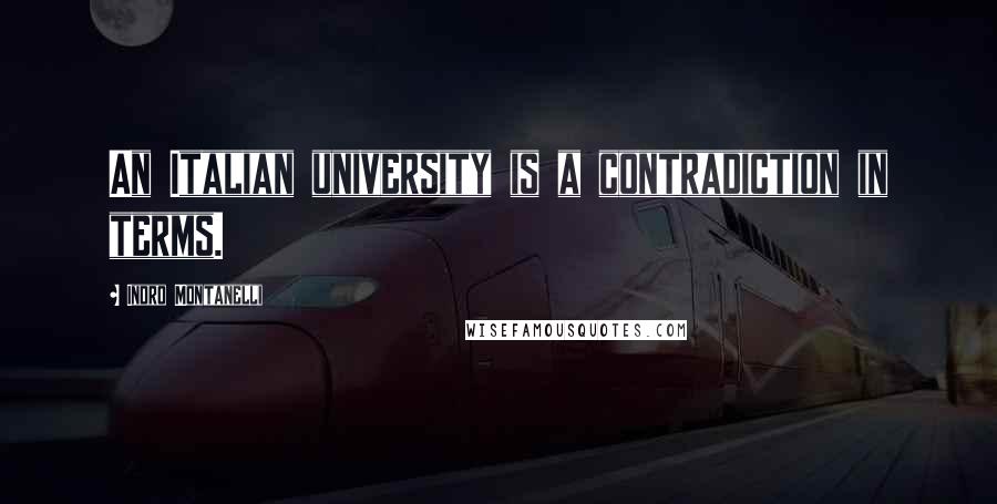 Indro Montanelli Quotes: An Italian university is a contradiction in terms.