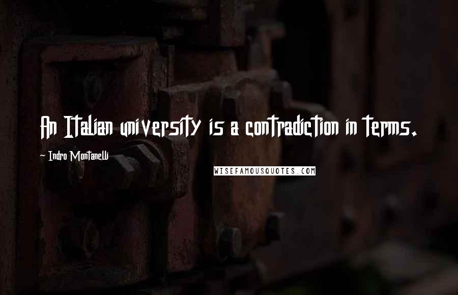 Indro Montanelli Quotes: An Italian university is a contradiction in terms.