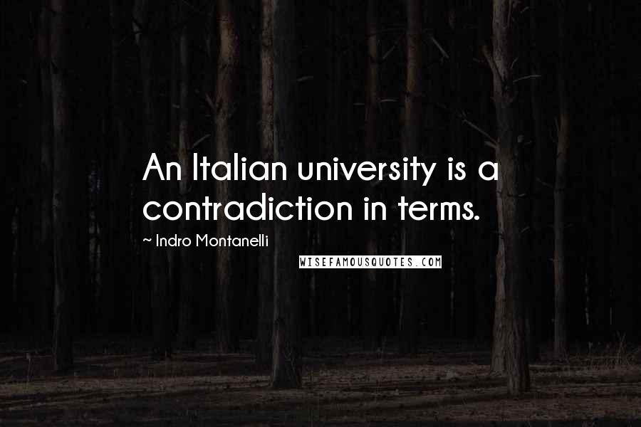Indro Montanelli Quotes: An Italian university is a contradiction in terms.