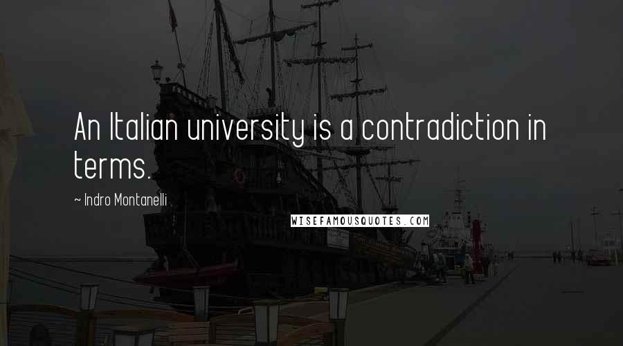 Indro Montanelli Quotes: An Italian university is a contradiction in terms.