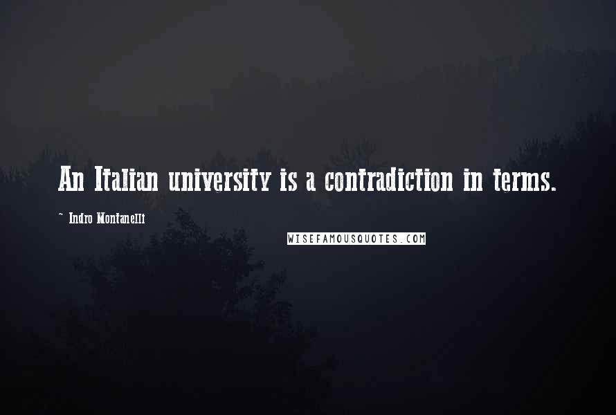 Indro Montanelli Quotes: An Italian university is a contradiction in terms.