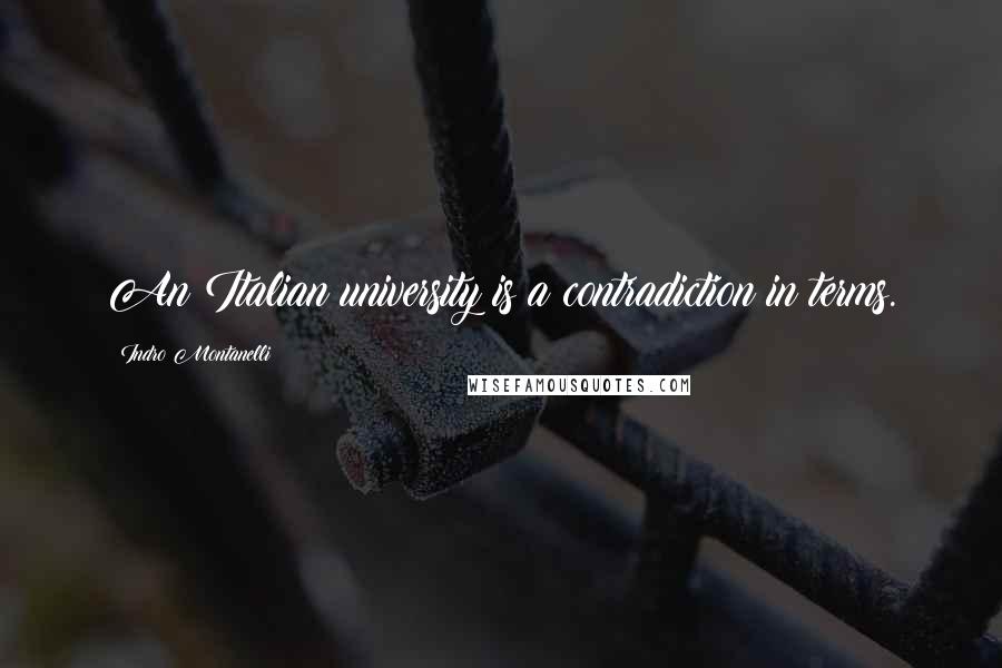 Indro Montanelli Quotes: An Italian university is a contradiction in terms.