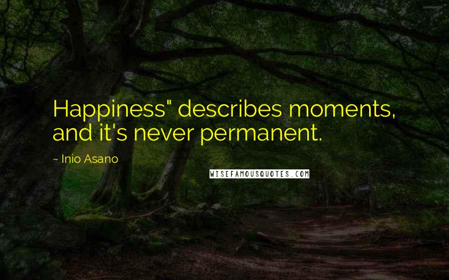 Inio Asano Quotes: Happiness" describes moments, and it's never permanent.