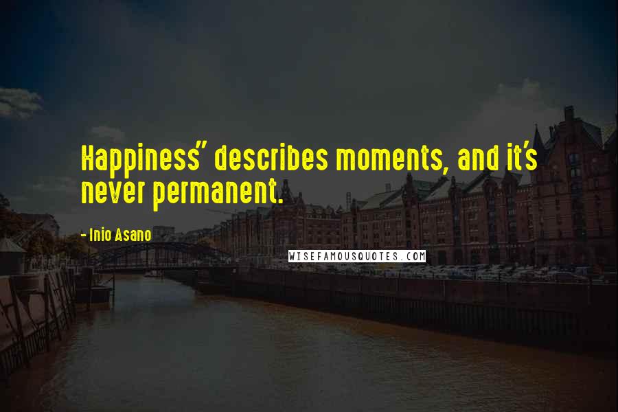 Inio Asano Quotes: Happiness" describes moments, and it's never permanent.
