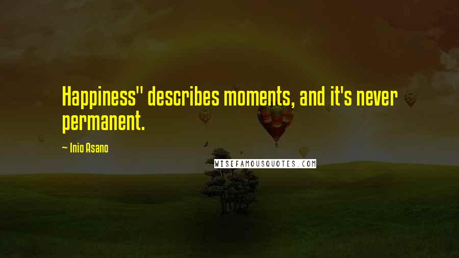 Inio Asano Quotes: Happiness" describes moments, and it's never permanent.