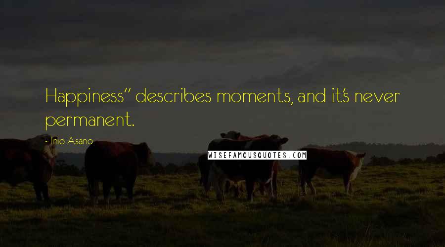 Inio Asano Quotes: Happiness" describes moments, and it's never permanent.