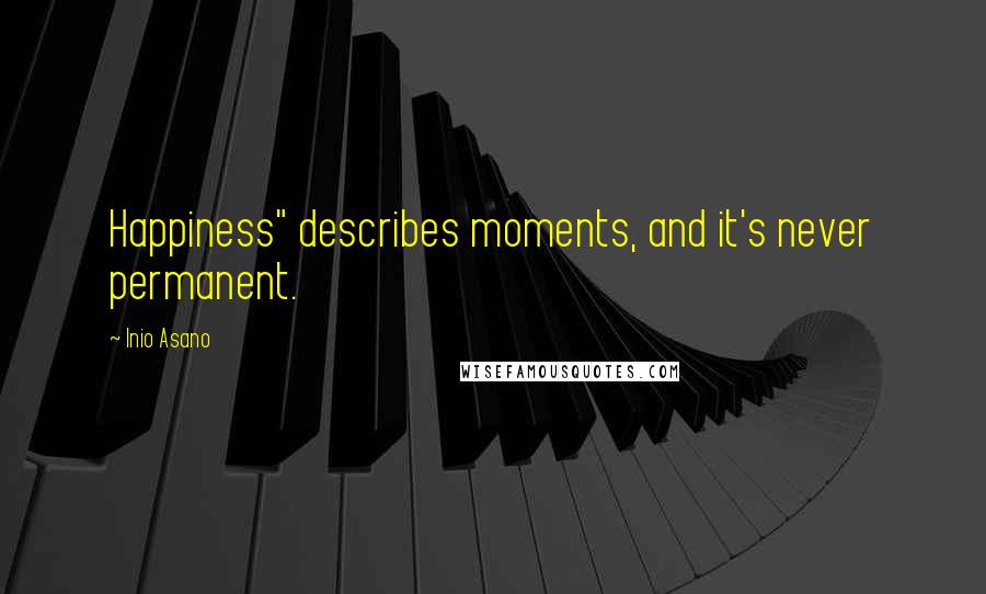 Inio Asano Quotes: Happiness" describes moments, and it's never permanent.