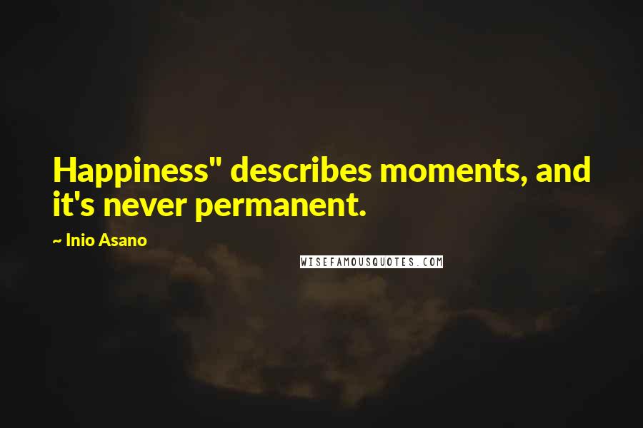 Inio Asano Quotes: Happiness" describes moments, and it's never permanent.
