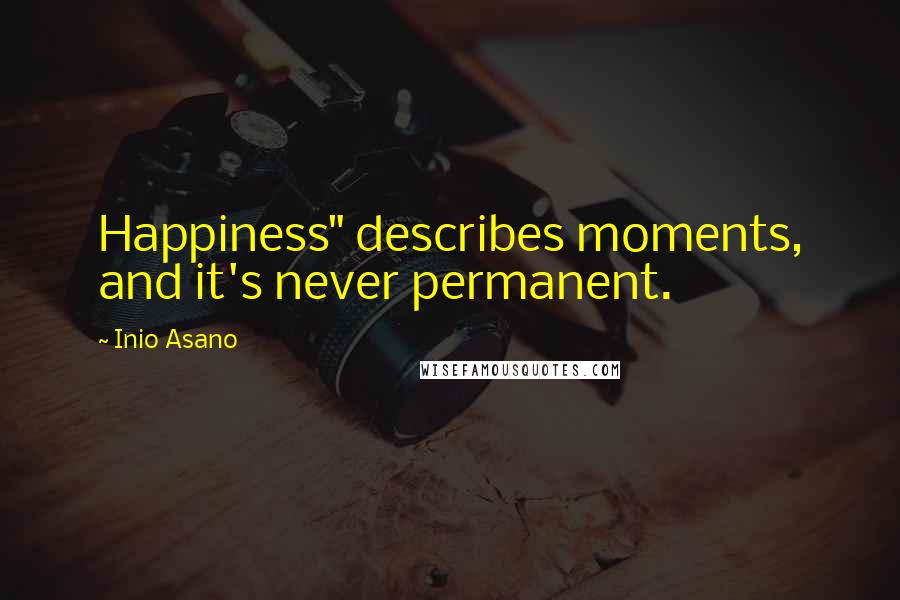 Inio Asano Quotes: Happiness" describes moments, and it's never permanent.