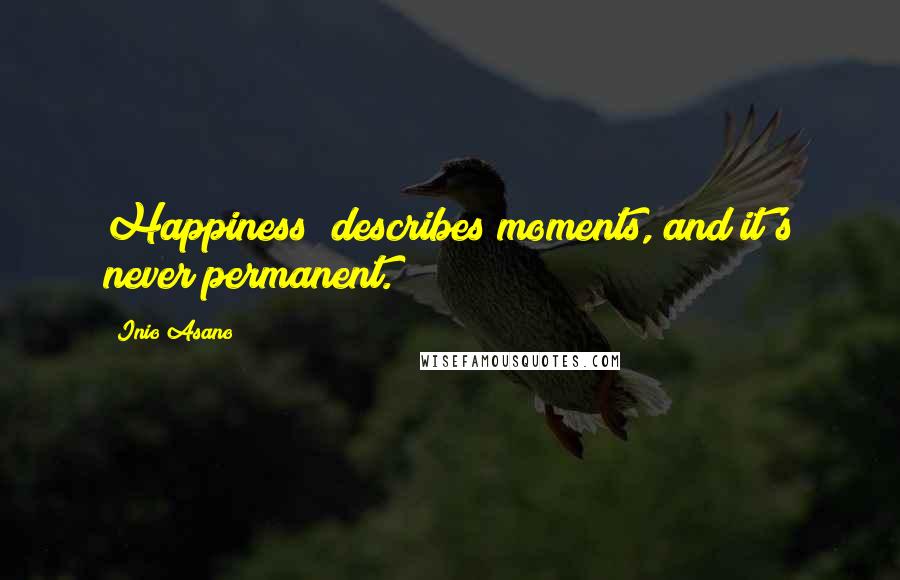 Inio Asano Quotes: Happiness" describes moments, and it's never permanent.
