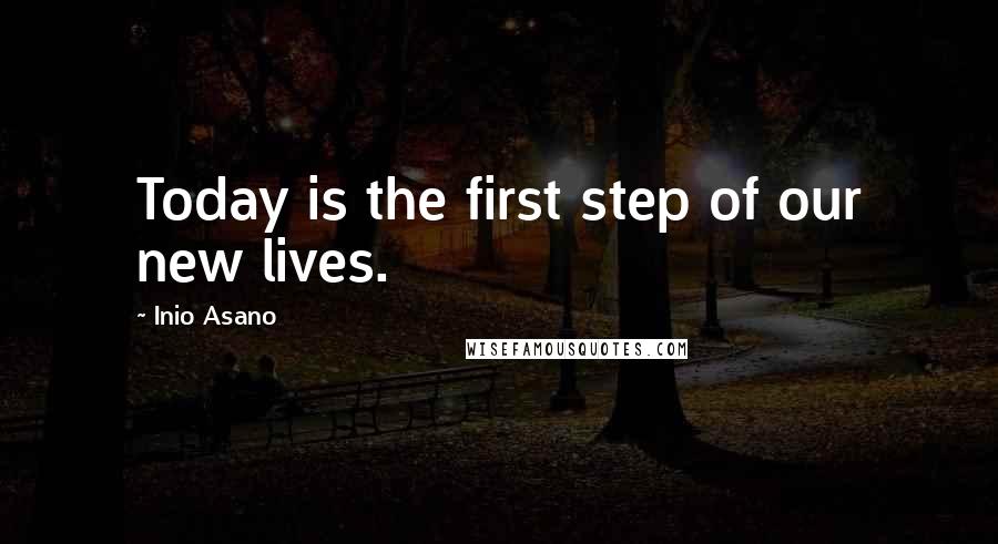Inio Asano Quotes: Today is the first step of our new lives.