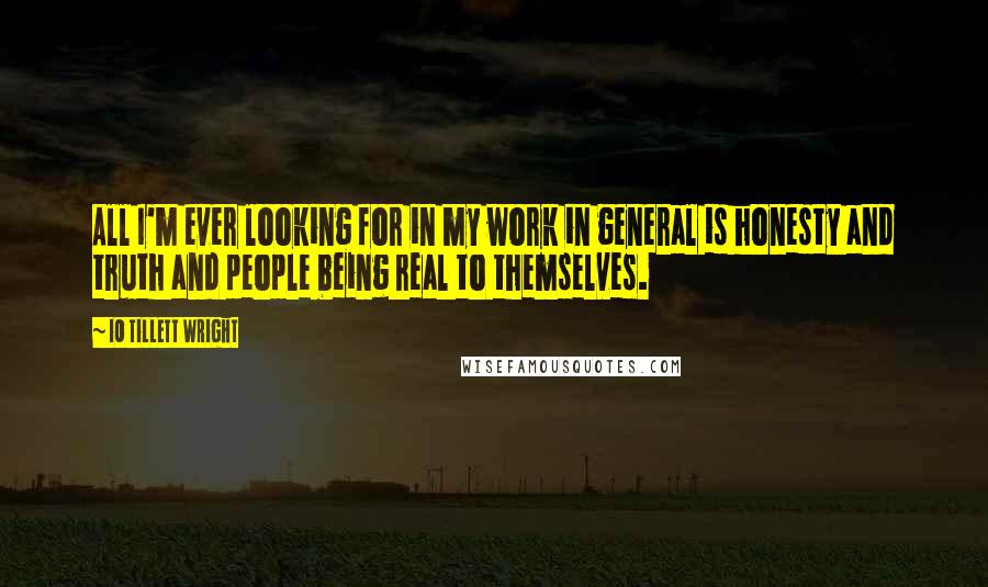 IO Tillett Wright Quotes: All I'm ever looking for in my work in general is honesty and truth and people being real to themselves.