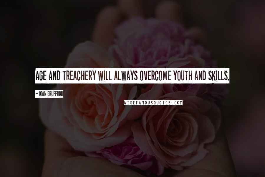 Ioan Gruffudd Quotes: Age and treachery will always overcome youth and skills.