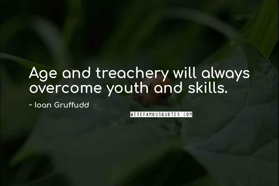 Ioan Gruffudd Quotes: Age and treachery will always overcome youth and skills.