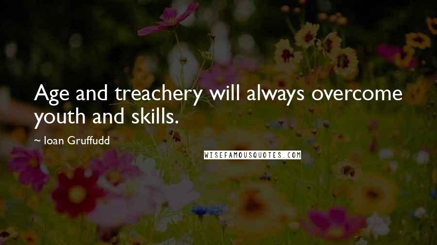 Ioan Gruffudd Quotes: Age and treachery will always overcome youth and skills.