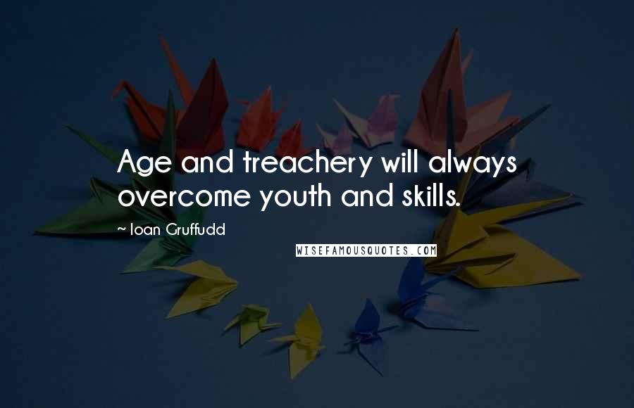 Ioan Gruffudd Quotes: Age and treachery will always overcome youth and skills.