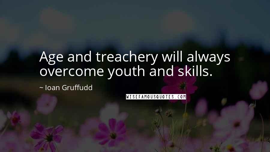 Ioan Gruffudd Quotes: Age and treachery will always overcome youth and skills.