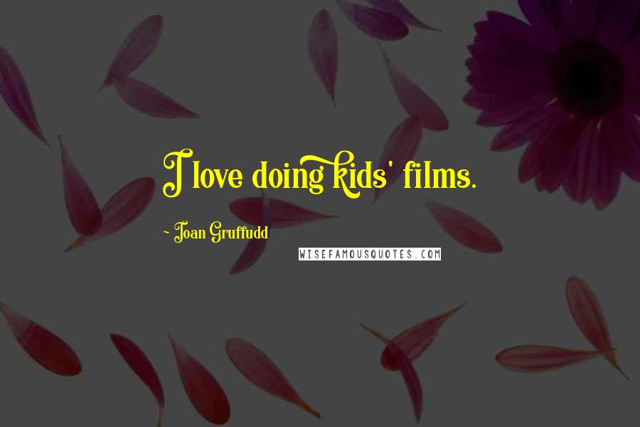 Ioan Gruffudd Quotes: I love doing kids' films.