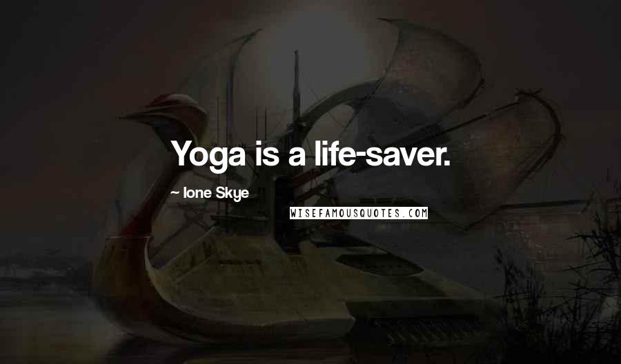 Ione Skye Quotes: Yoga is a life-saver.