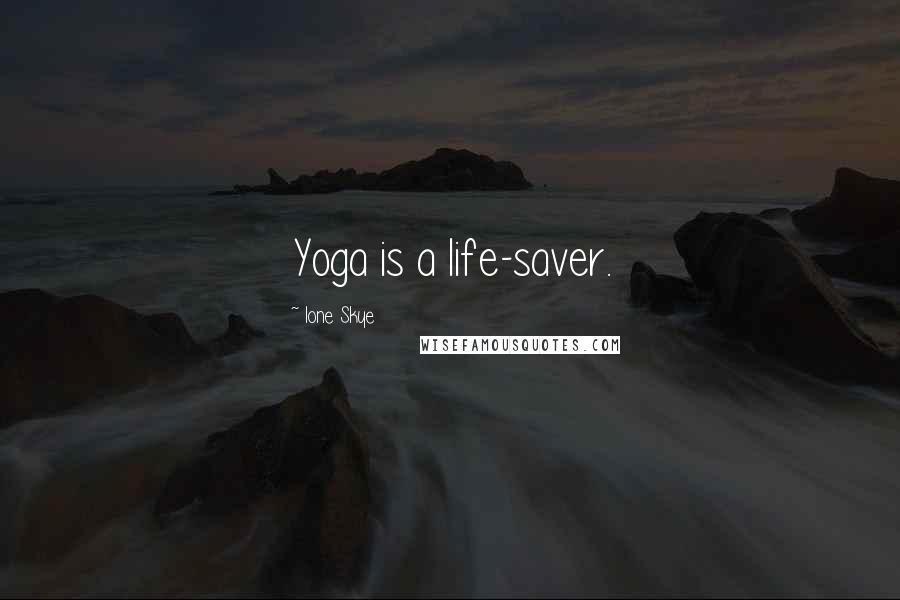Ione Skye Quotes: Yoga is a life-saver.