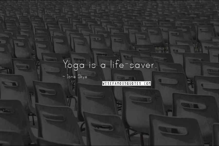 Ione Skye Quotes: Yoga is a life-saver.