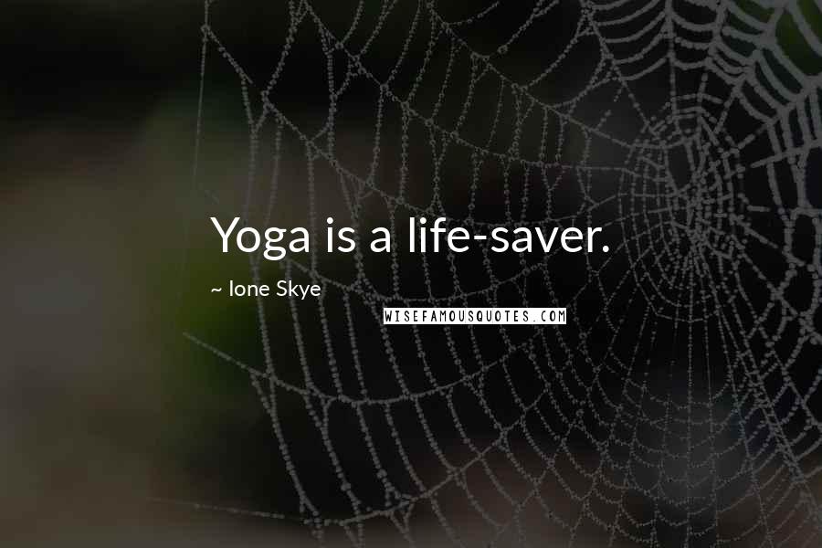 Ione Skye Quotes: Yoga is a life-saver.