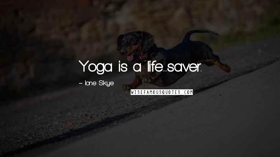 Ione Skye Quotes: Yoga is a life-saver.