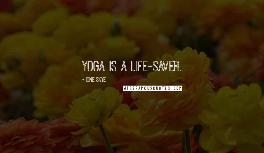 Ione Skye Quotes: Yoga is a life-saver.