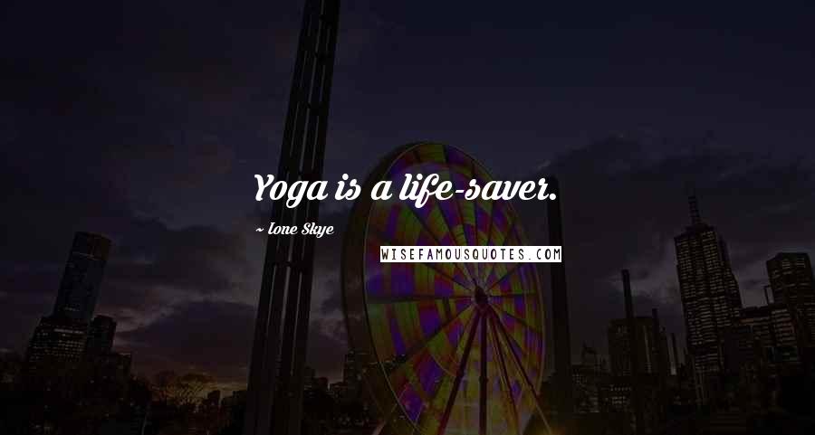 Ione Skye Quotes: Yoga is a life-saver.