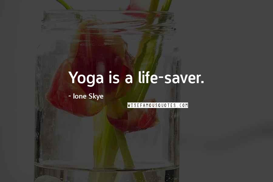 Ione Skye Quotes: Yoga is a life-saver.