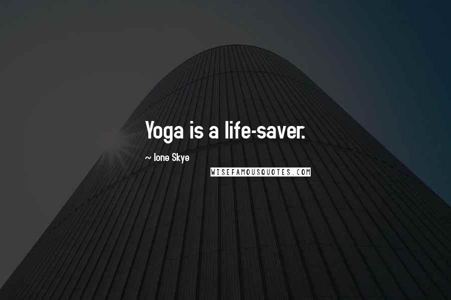 Ione Skye Quotes: Yoga is a life-saver.