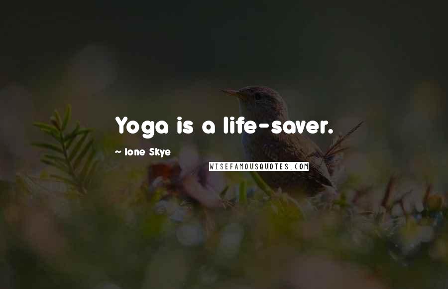 Ione Skye Quotes: Yoga is a life-saver.
