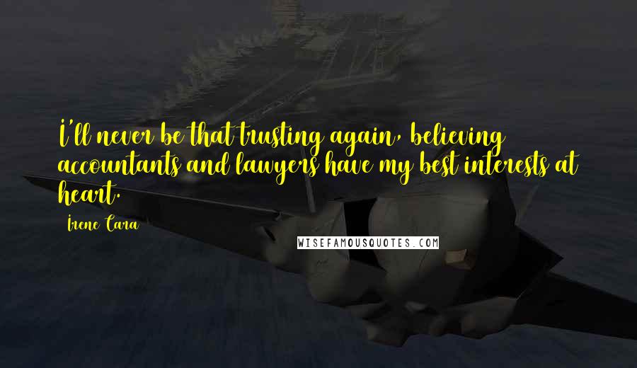 Irene Cara Quotes: I'll never be that trusting again, believing accountants and lawyers have my best interests at heart.