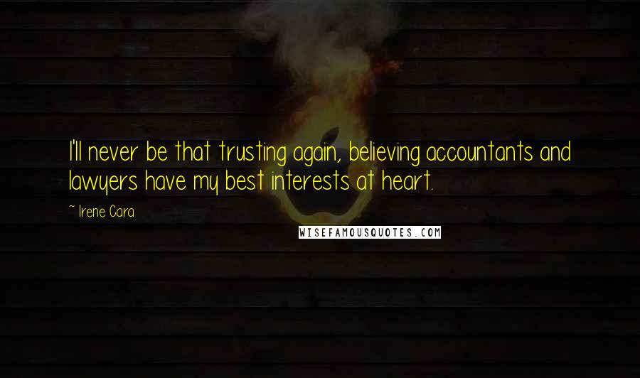 Irene Cara Quotes: I'll never be that trusting again, believing accountants and lawyers have my best interests at heart.