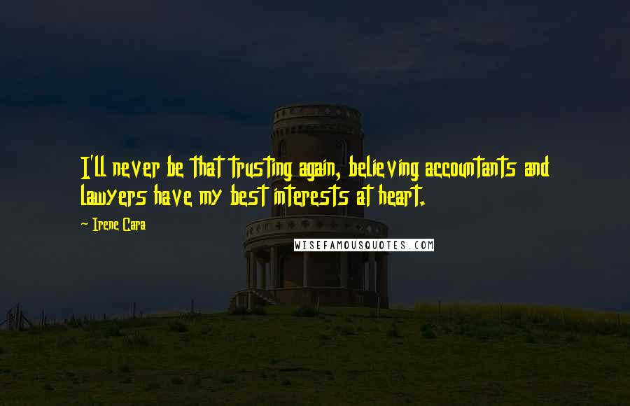 Irene Cara Quotes: I'll never be that trusting again, believing accountants and lawyers have my best interests at heart.