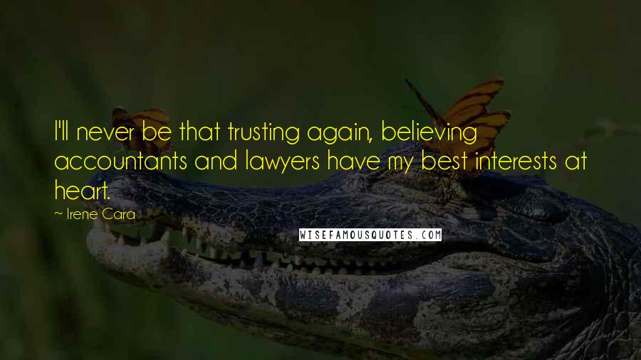 Irene Cara Quotes: I'll never be that trusting again, believing accountants and lawyers have my best interests at heart.