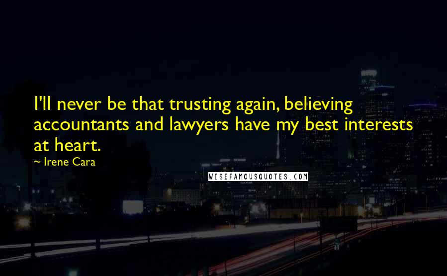 Irene Cara Quotes: I'll never be that trusting again, believing accountants and lawyers have my best interests at heart.