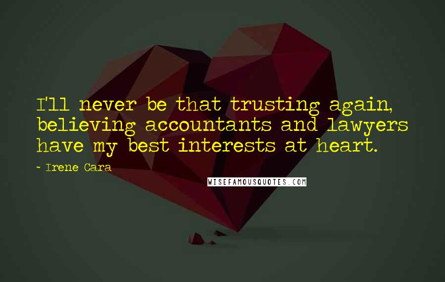 Irene Cara Quotes: I'll never be that trusting again, believing accountants and lawyers have my best interests at heart.