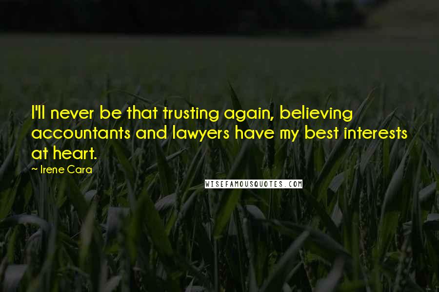 Irene Cara Quotes: I'll never be that trusting again, believing accountants and lawyers have my best interests at heart.