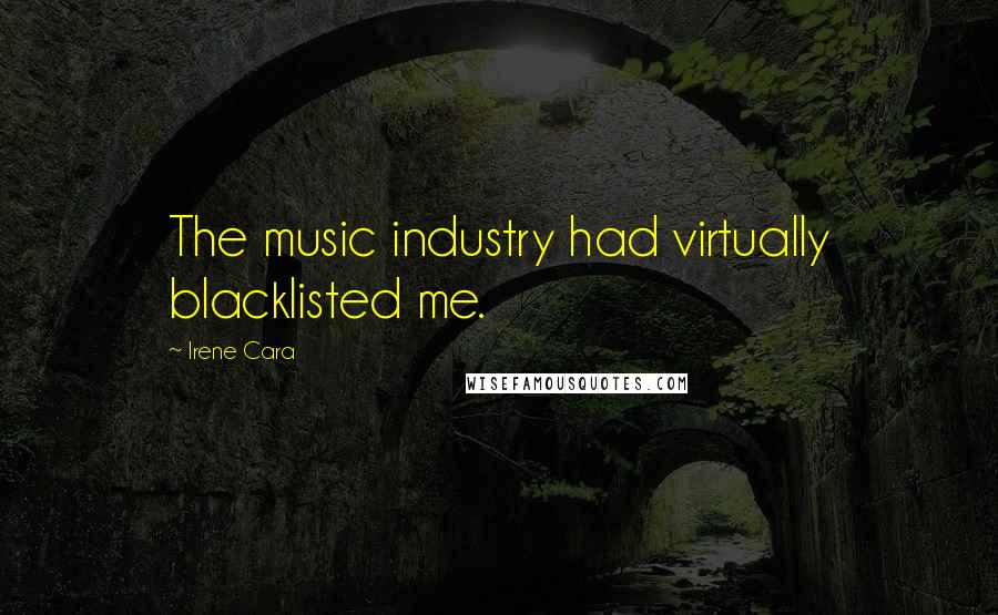 Irene Cara Quotes: The music industry had virtually blacklisted me.