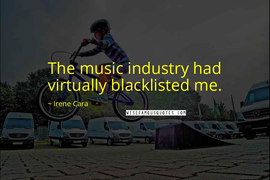 Irene Cara Quotes: The music industry had virtually blacklisted me.