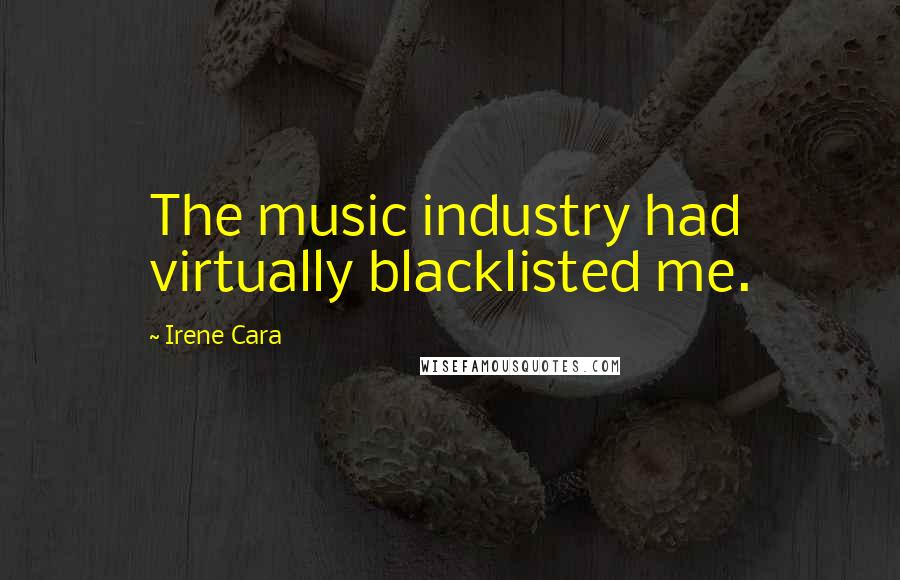 Irene Cara Quotes: The music industry had virtually blacklisted me.