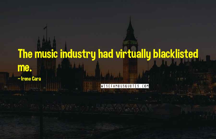 Irene Cara Quotes: The music industry had virtually blacklisted me.