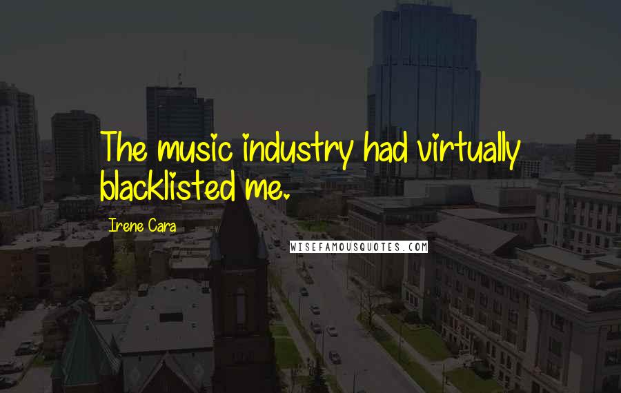 Irene Cara Quotes: The music industry had virtually blacklisted me.