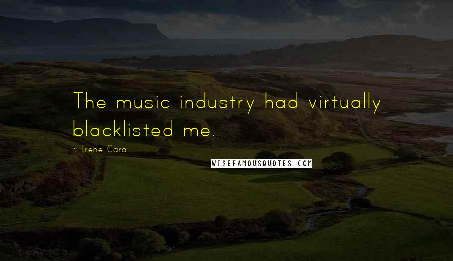 Irene Cara Quotes: The music industry had virtually blacklisted me.