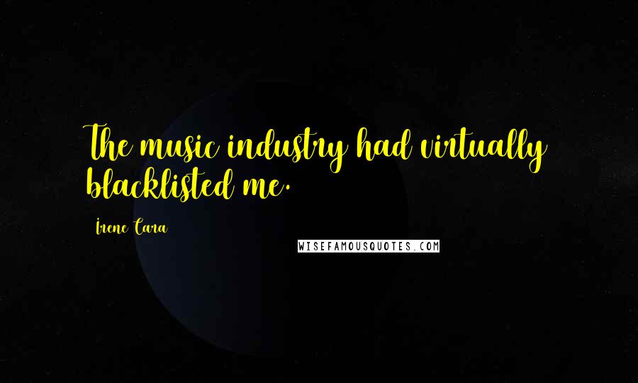 Irene Cara Quotes: The music industry had virtually blacklisted me.