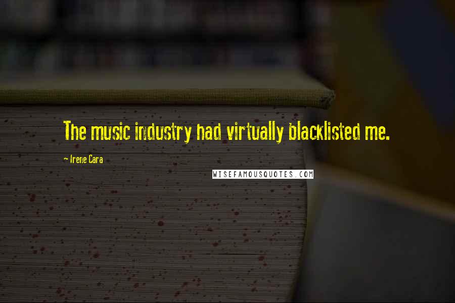 Irene Cara Quotes: The music industry had virtually blacklisted me.