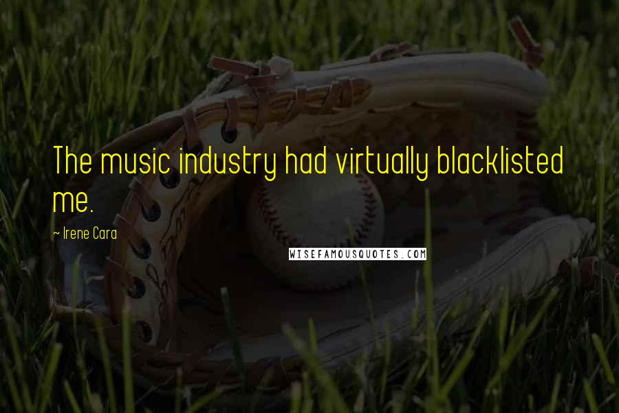 Irene Cara Quotes: The music industry had virtually blacklisted me.